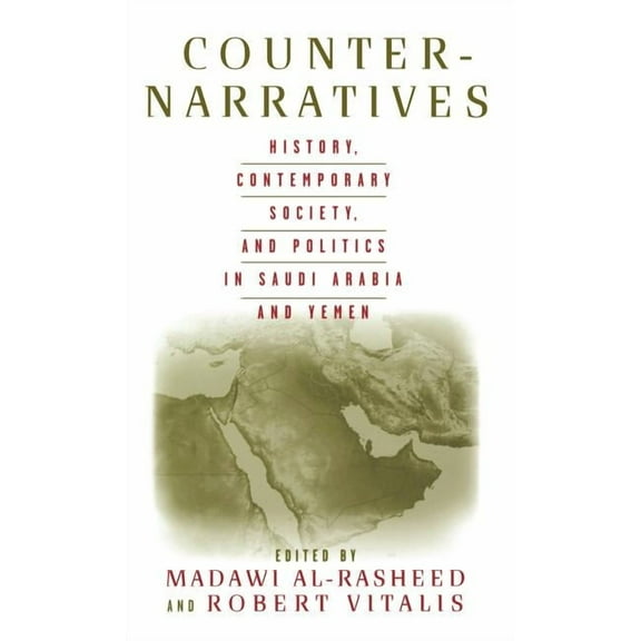 Counter-Narratives: History, Contemporary Society, and Politics in Saudi Arabia and Yemen, (Hardcover)