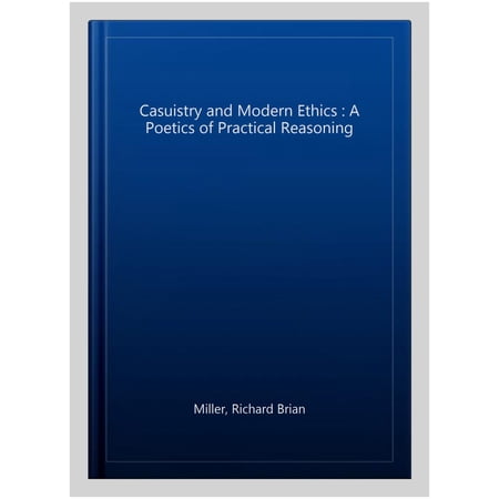 Pre-Owned Casuistry and Modern Ethics : A Poetics of Practical Reasoning (Paperback)