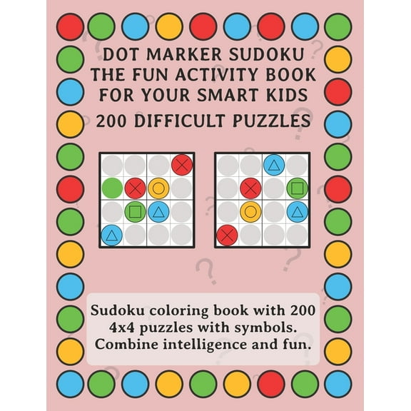 Dot Marker Sudoku - The Fun Activity Book For Your Smart Kids - 200 Difficult Puzzles: Sudoku coloring book with 200 4x4 puzzles with symbols. Combine intelligence and fun. (Paperback)