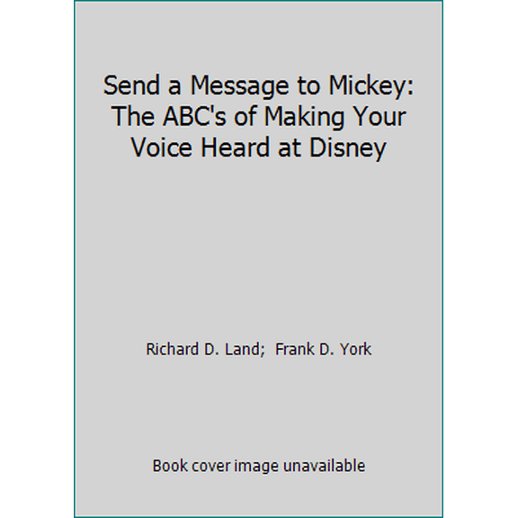 Pre-Owned Send a Message to Mickey: The ABC's of Making Your Voice Heard at Disney (Paperback) 0805493085 9780805493085