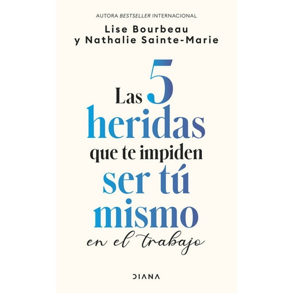 Las 5 Heridas Que Te Impiden Ser TÃº Mismo En El Trabajo / Heal Your Wounds at Work & Be Your True Self, (Paperback)