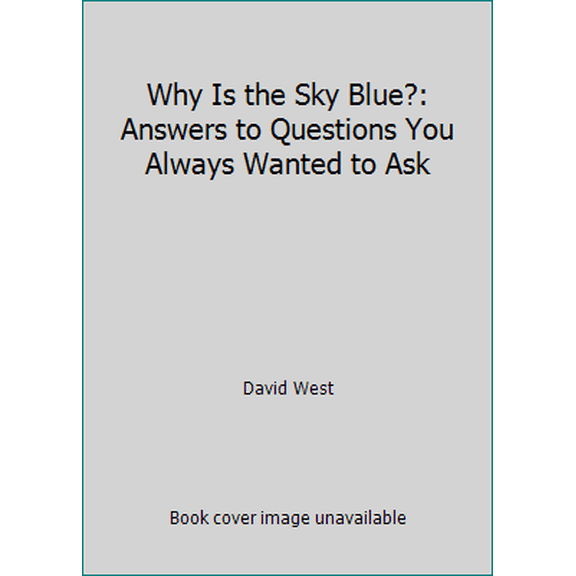 Pre-Owned Why Is the Sky Blue?: Answers to Questions You Always Wanted to Ask (Hardcover) 0812062841 9780812062847