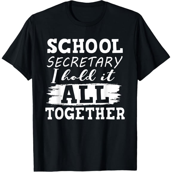 School Secretary I Hold It All Together Funny Gifts T-Shirt