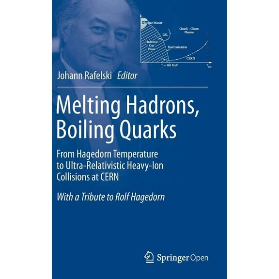 Melting Hadrons, Boiling Quarks - From Hagedorn Temperature to Ultra-Relativistic Heavy-Ion Collisions at Cern: With a T, (Hardcover)