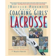Coaching Girls' Lacrosse: A Baffled Parent's Guide, Pre-Owned (Paperback)