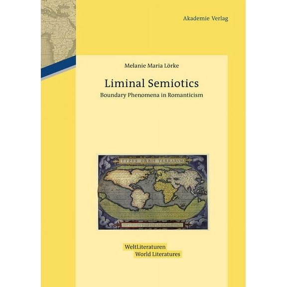 Weltliteraturen / World Literatures Liminal Semiotics: Boundary Phenomena in Romanticism, Book 3, (Hardcover)