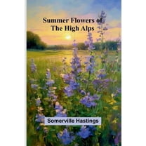 Summer Flowers of the High Alps, (Paperback)