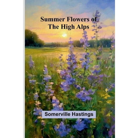 Summer Flowers of the High Alps, (Paperback)