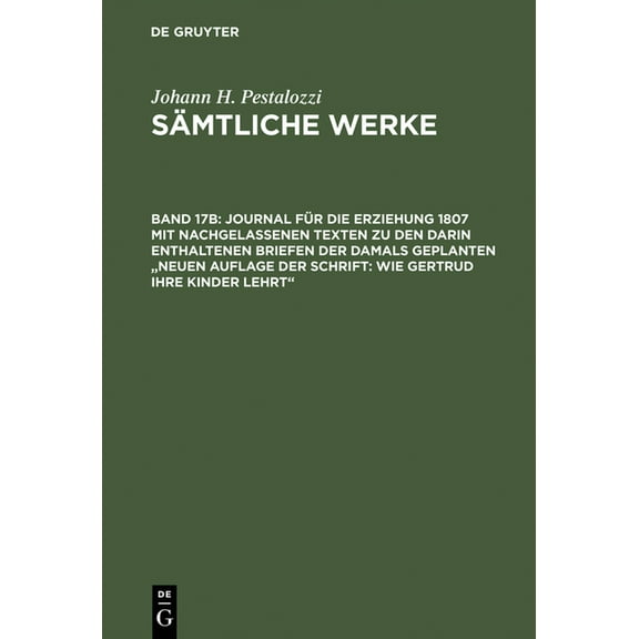 Journal Für Die Erziehung 1807 Mit Nachgelassenen Texten Zu Den Darin Enthaltenen Briefen Der Damals Geplanten Neuen Auflage Der Schrift: Wie Gertrud Ihre Kinder Lehrt (Hardcover)