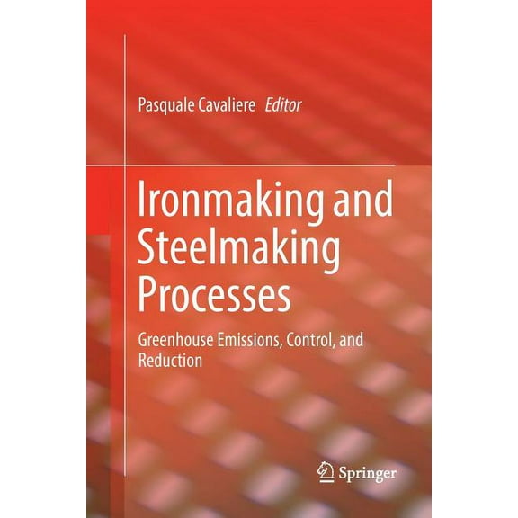 Ironmaking and Steelmaking Processes: Greenhouse Emissions, Control, and Reduction, (Paperback)