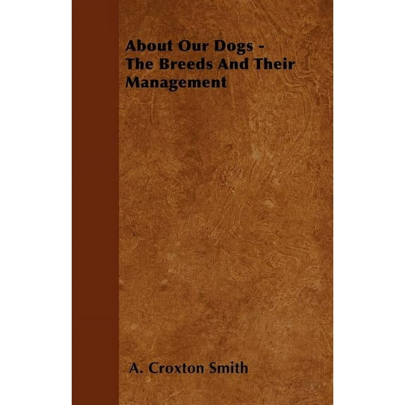 About Our Dogs - The Breeds And Their Management (Paperback)
