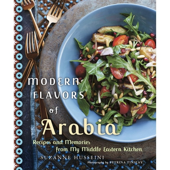 Modern Flavors of Arabia: Recipes and Memories from My Middle Eastern Kitchen: A Cookbook, (Paperback)