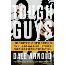 Tough Guys: Hockey's Enforcers on Wild Brawls, High Stakes, and the Code That Binds Them, (Paperback)