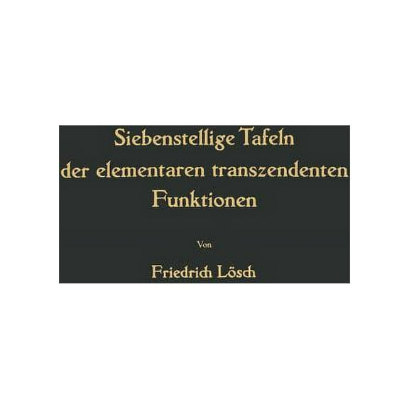 Siebenstellige Tafeln Der Elementaren Transzendenten Funktionen, (Paperback)