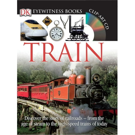 British Steam Trains (DK Eyewitness Books: Train : Discover the Story of Railroads from the Age of Steam to the High-Speed Trains o from the Age of Steam to the High-Speed Trains of)