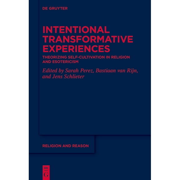Religion and Reason Intentional Transformative Experiences: Theorizing Self-Cultivation in Religion and Esotericism, Book 67, (Hardcover)