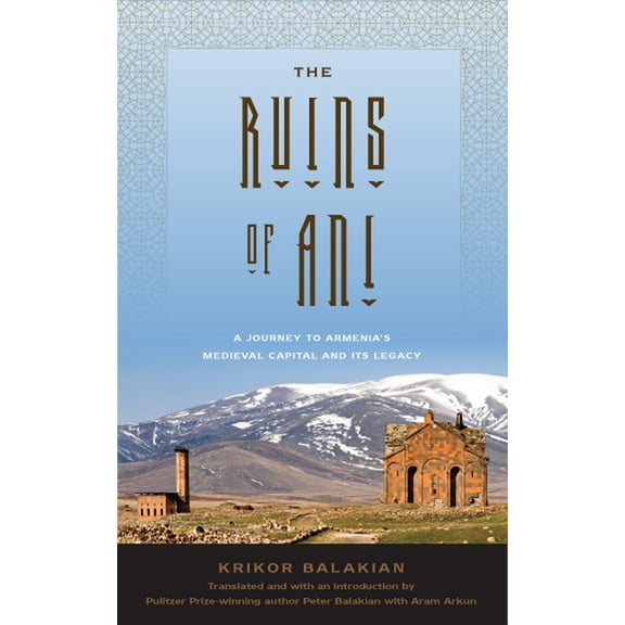 The Ruins of Ani: A Journey to Armenia's Medieval Capital and Its Legacy, (Hardcover)
