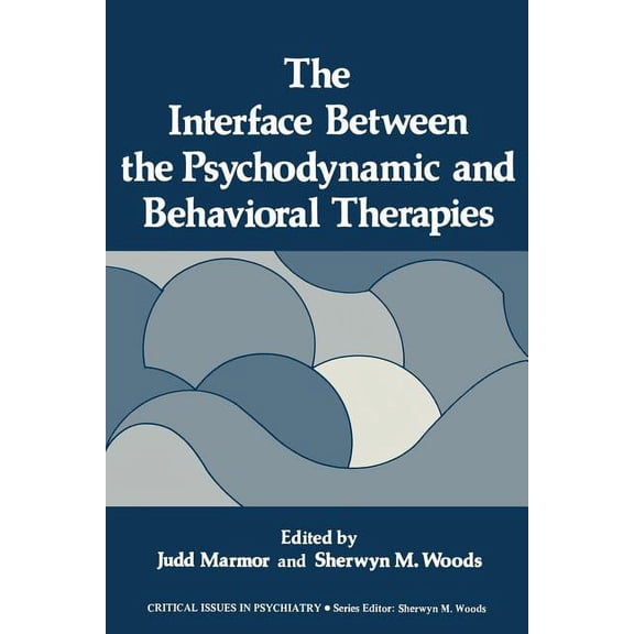 Critical Issues in Psychiatry The Interface Between the Psychodynamic and Behavioral Therapies, (Paperback)
