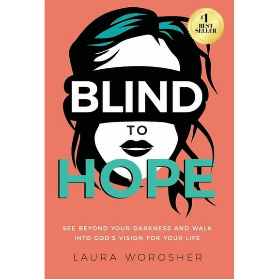 Blind to Hope: See Beyond Your Darkness and Walk into God's Vision for Your Life, (Hardcover)