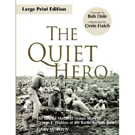 The Quiet Hero : The Untold Medal of Honor Story of George E. Wahlen at the Battle for Iwo