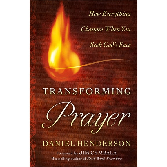 Transforming Prayer: Everything Changes When You Seek God's Face, (Paperback)