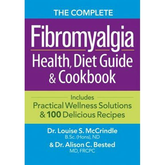 Pre-Owned The Complete Fibromyalgia Health, Diet Guide and Cookbook: Includes Practical Wellness Solutions and 100 Delicious Recipes (Paperback) 0778804534 9780778804536