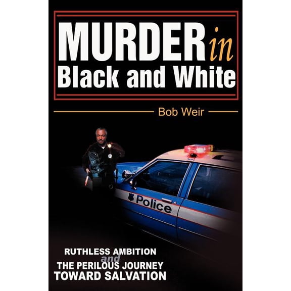 Murder in Black and White: Ruthless ambition and the perilous journey toward salvation, (Paperback)