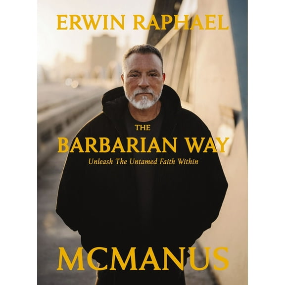 The Barbarian Way: Unleash the Untamed Faith Within, (Hardcover)