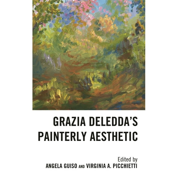 The Fairleigh Dickinson University Press Grazia Deledda's Painterly Aesthetic, (Hardcover)