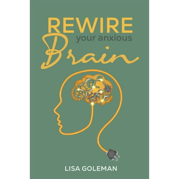 Rewire Your Anxious Brain, (Paperback)
