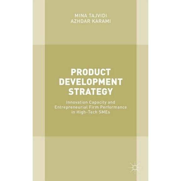Product Development Strategy: Innovation Capacity and Entrepreneurial Firm Performance in High-Tech SMEs, (Hardcover)