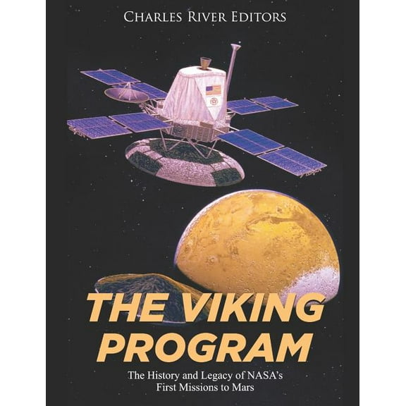 The Viking Program: The History and Legacy of NASA's First Missions to Mars, (Paperback)