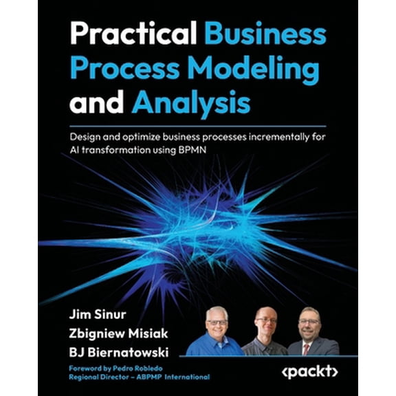 Pre-Owned Practical Business Process Modeling and Analysis: Design and optimize business processes incrementally for AI transformation using BPMN (Paperback) 1805126741 9781805126744