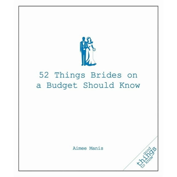 Good Things to Know: 52 Things Brides on a Budget Should Know (Paperback)