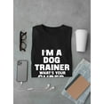 thumbnail image 3 of Tee Bangers Mens Graphic Tee - I'm A Dog Trainer Quote - Regular Fit 100% Cotton, 3 of 4