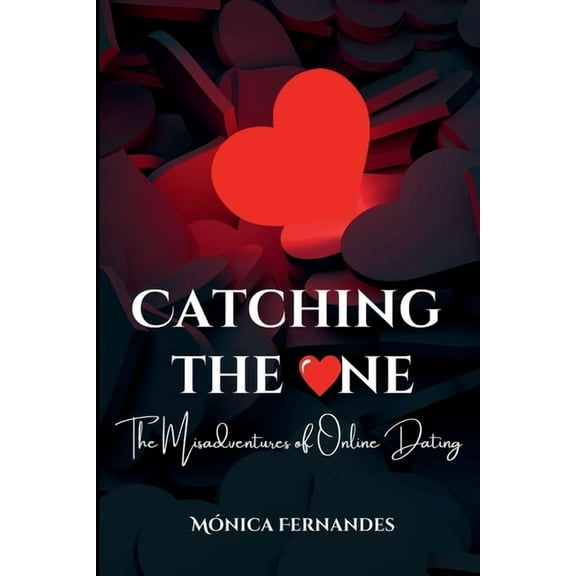 Catching the One: The Misadventures of Online Dating, (Paperback)
