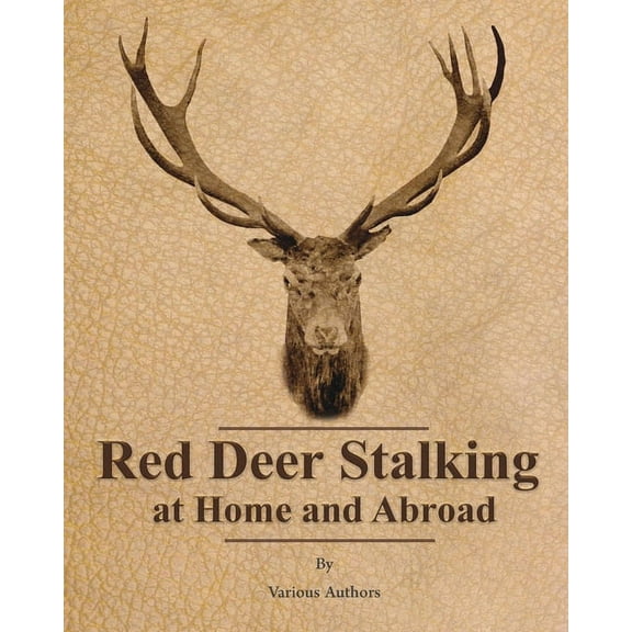 Red Deer Stalking at Home and Abroad, (Paperback)