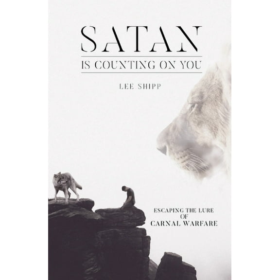 Satan is Counting on You: Escaping the Lure of Carnal Warfare (Paperback)