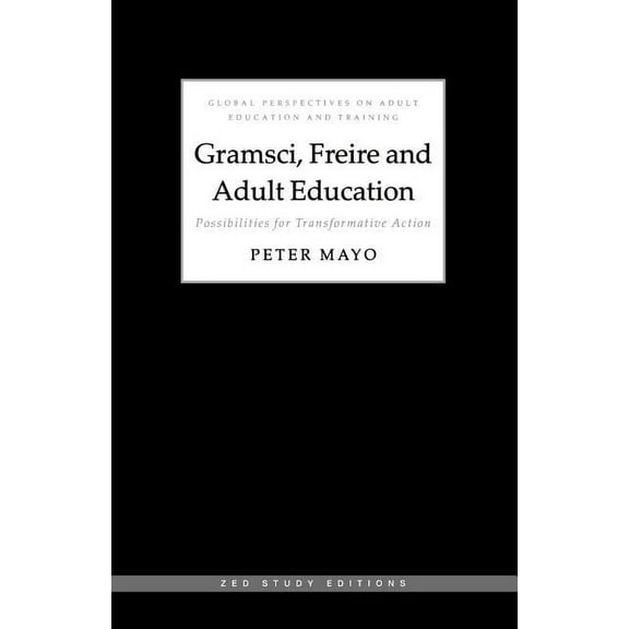 Global Perspectives on Adult Education a Gramsci, Freire and Adult Education: Possibilities for Transformative Action, (Paperback)