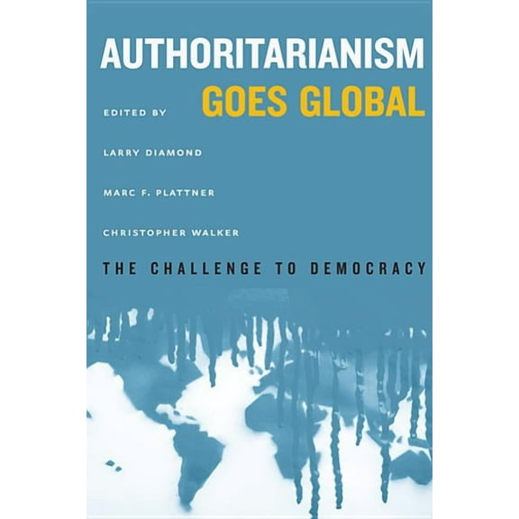 Authoritarianism Goes Global : The Challenge to Democracy