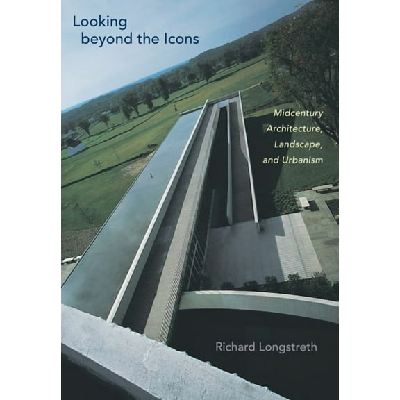 Looking Beyond the Icons: Midcentury Architecture, Landscape, and Urbanism, (Hardcover)