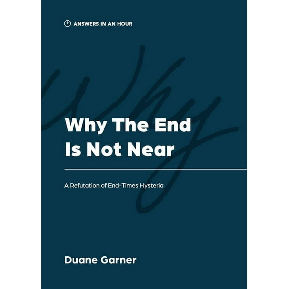 Answers in an Hour Why the End is Not Near: A Refutation of End-Times Hysteria, (Paperback)