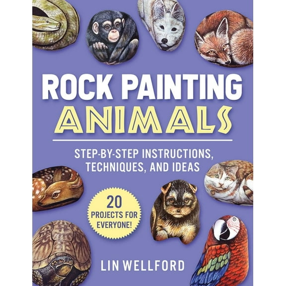 Rock Painting Animals: Step-By-Step Instructions, Techniques, and Ideas--20 Projects for Everyone!, (Paperback)
