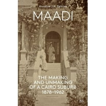 Maadi: The Making and Unmaking of a Cairo Suburb, 1878-1962 (Hardcover)