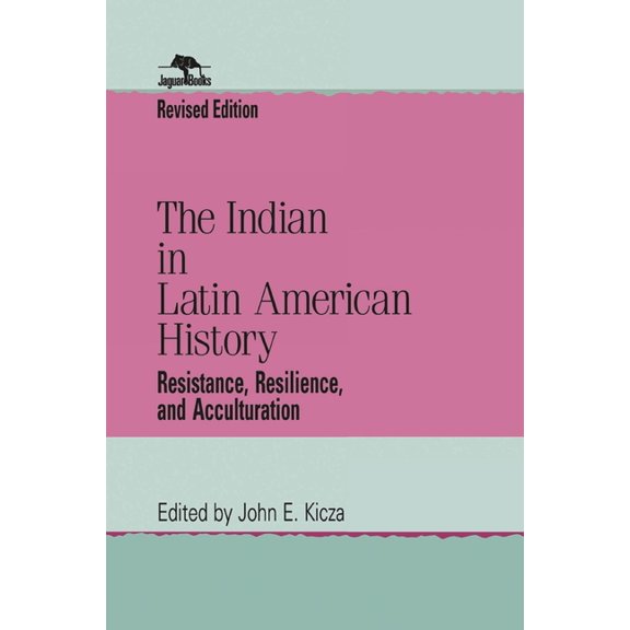 Jaguar Books on Latin America The Indian in Latin American History: Resistance, Resilience, and Acculturation, (Paperback)