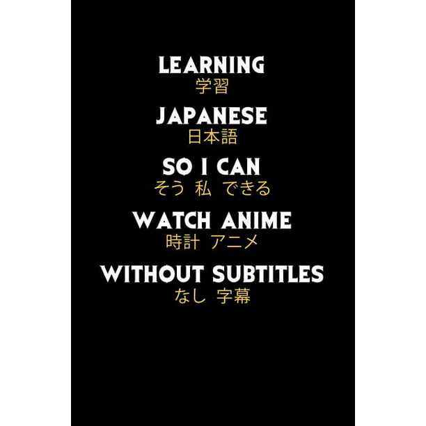 Learning Japanese So I Can Watch Anime Without Subtitles: 120 Pages I 6x9 I  Music Sheet I Funny Manga & Japanese Animation Lover Gifts (Paperback) -  