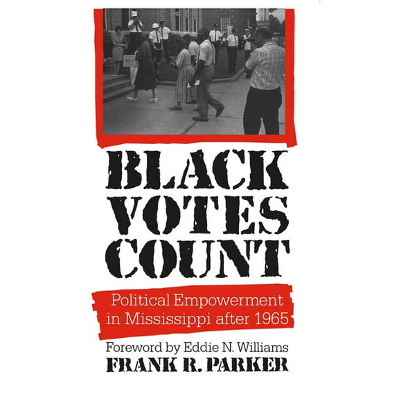 Black Votes Count: Political Empowerment in Mississippi After 1965, (Paperback)