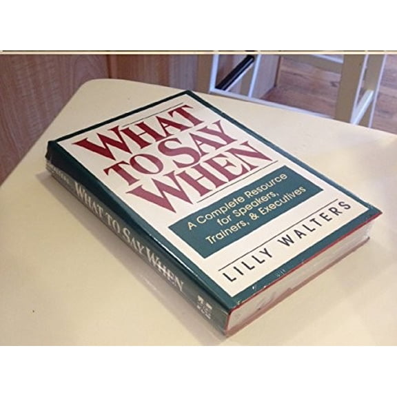 Pre-Owned What to Say When: A Complete Resource for Speakers, Trainers, and Executives (Hardcover) 0070680388 9780070680388