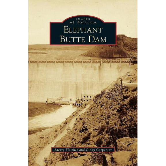 Elephant Butte Dam - Hardcover