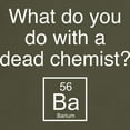 thumbnail image 3 of CafePress - What Do You Do With A Dead Chemist? Dark T Shirt - Men's Classic Graphic Cotton T-Shirt, 3 of 4